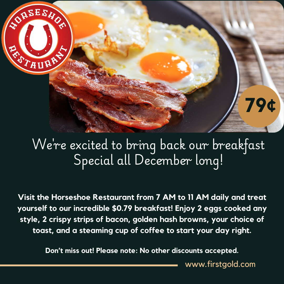 .79 breakfast at first gold's Horseshoe Restaurant